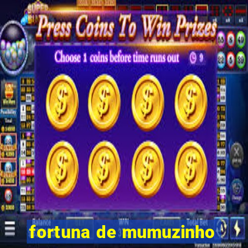 fortuna de mumuzinho